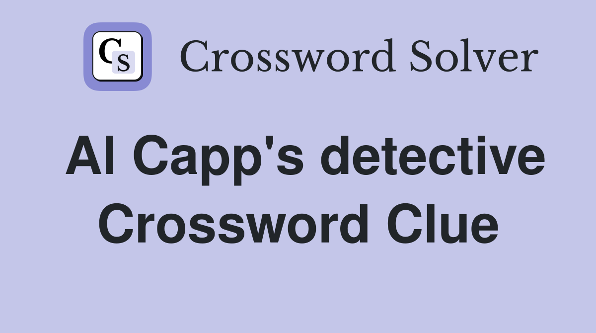 Al Capp's detective Crossword Clue