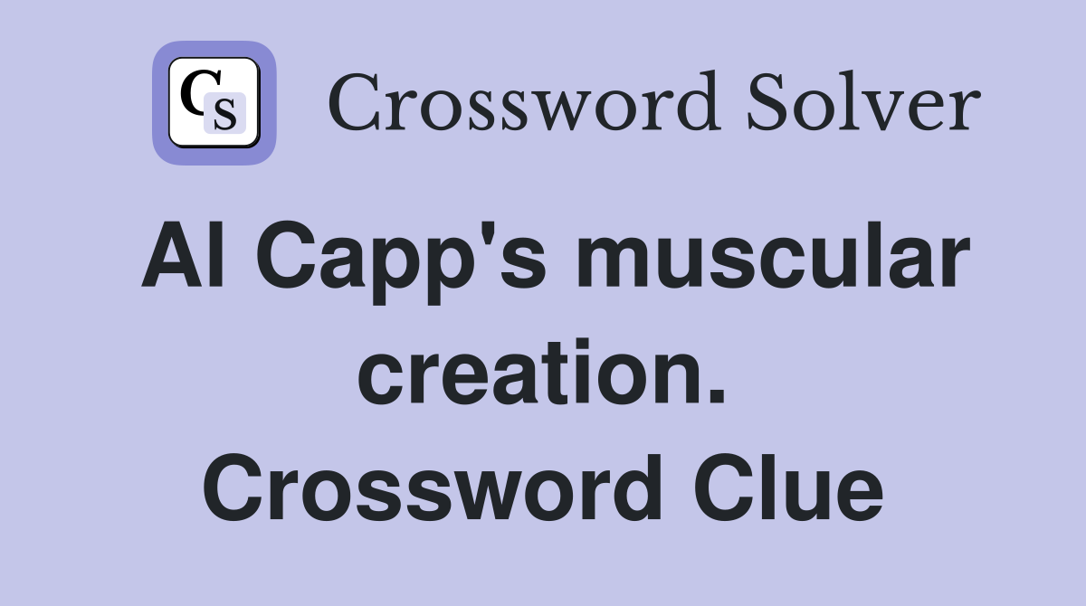 Al Capp's muscular creation. Crossword Clue