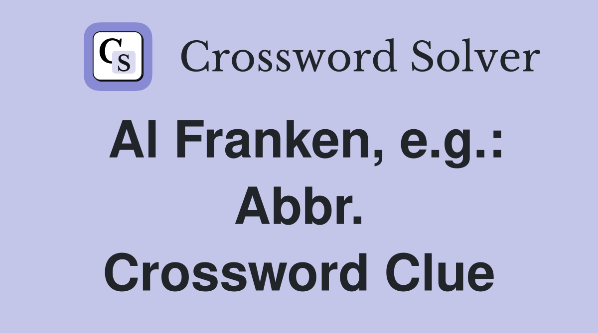 Al Franken, e.g.: Abbr. Crossword Clue