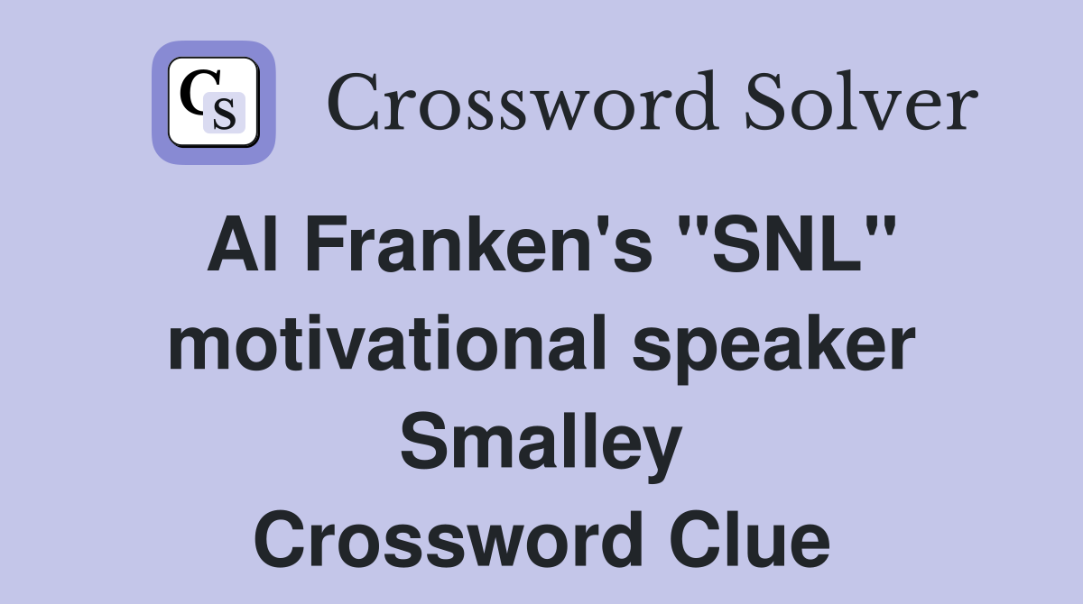 Al Franken's "SNL" motivational speaker Smalley Crossword Clue