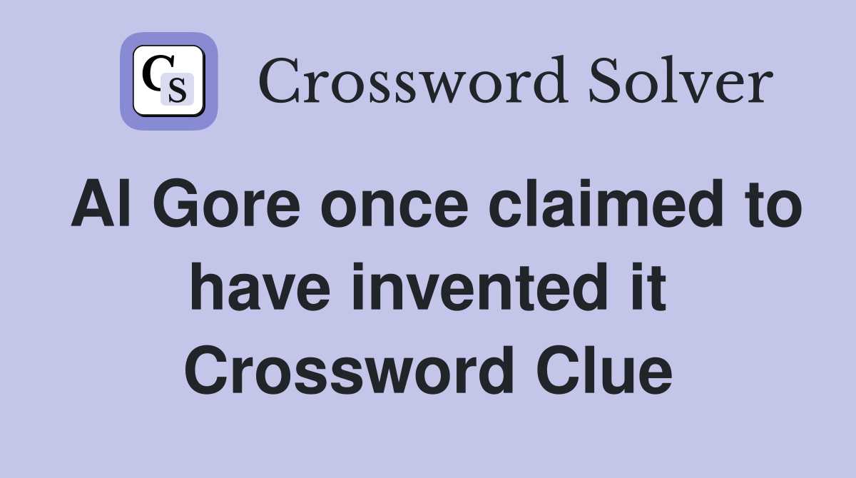 Al Gore once claimed to have invented it Crossword Clue