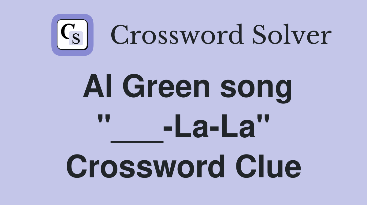 Al Green song "___-La-La" Crossword Clue