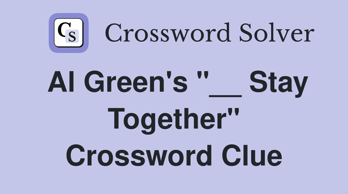 Al Green's "__ Stay Together" Crossword Clue