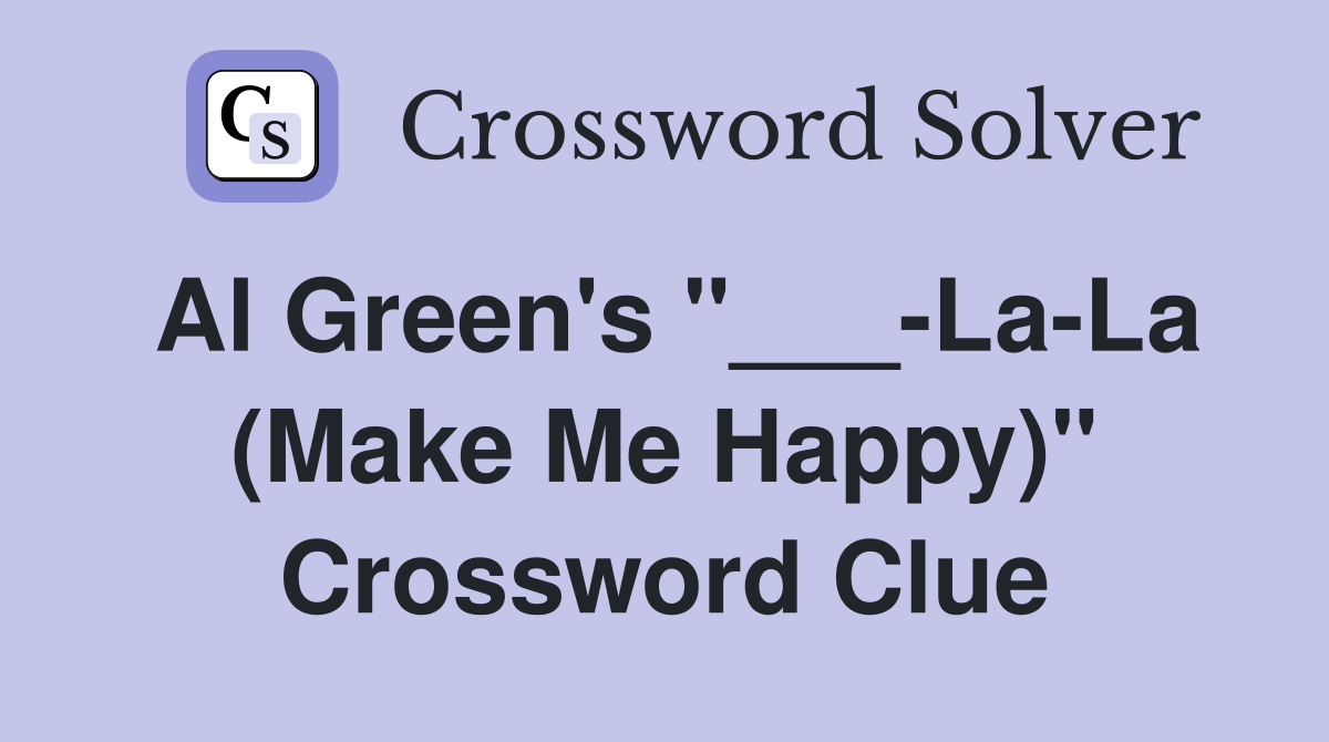 Al Green's "___-La-La (Make Me Happy)" Crossword Clue