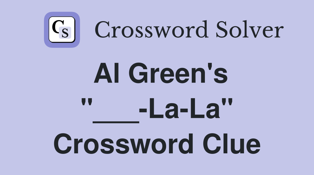 Al Green's "___-La-La" Crossword Clue