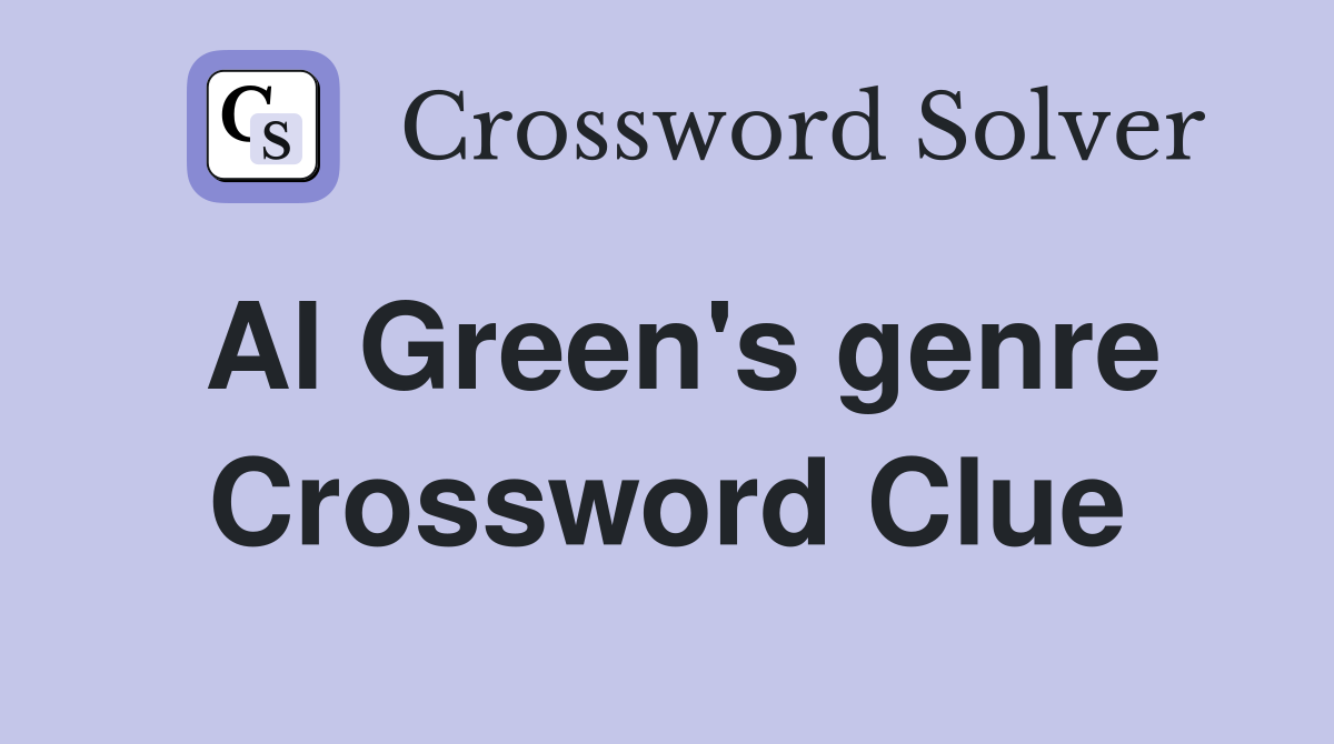 Al Green's genre Crossword Clue