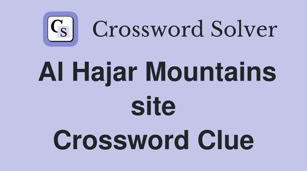 Al Hajar Mountains site Crossword Clue