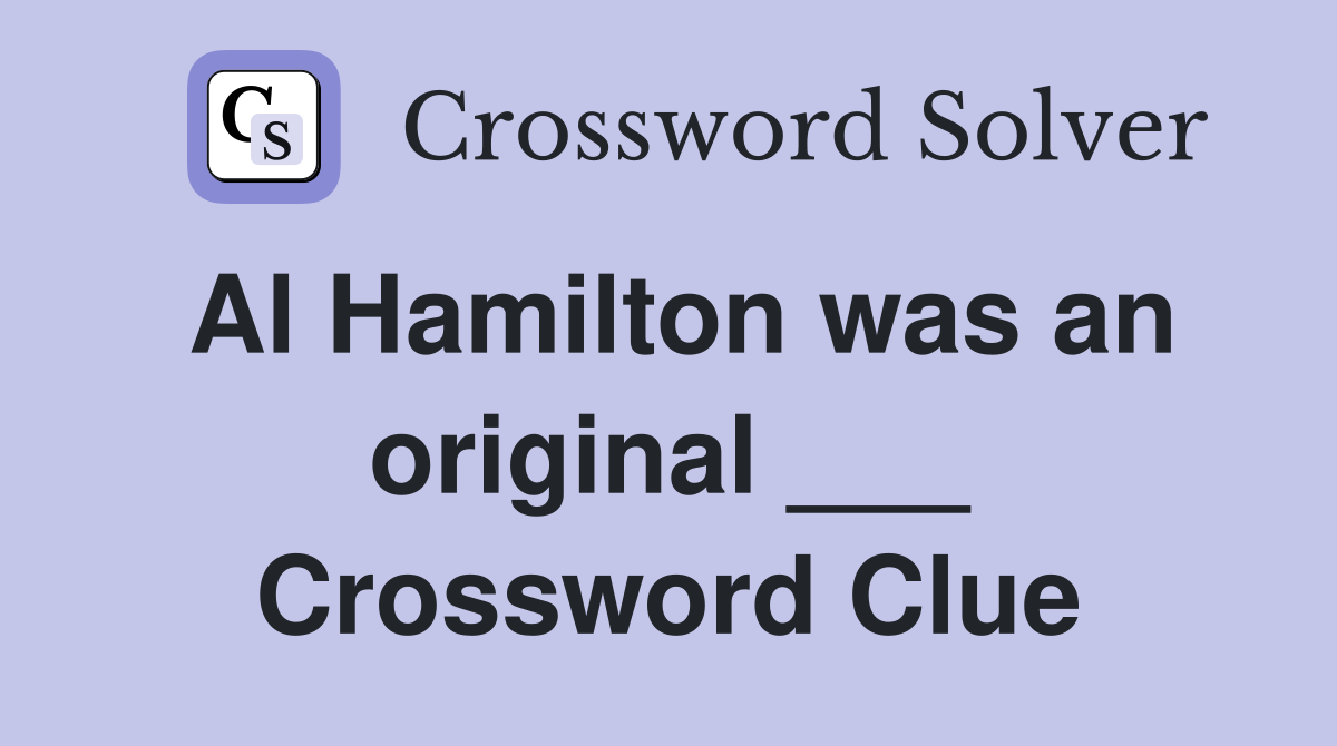 Al Hamilton was an original ___ Crossword Clue
