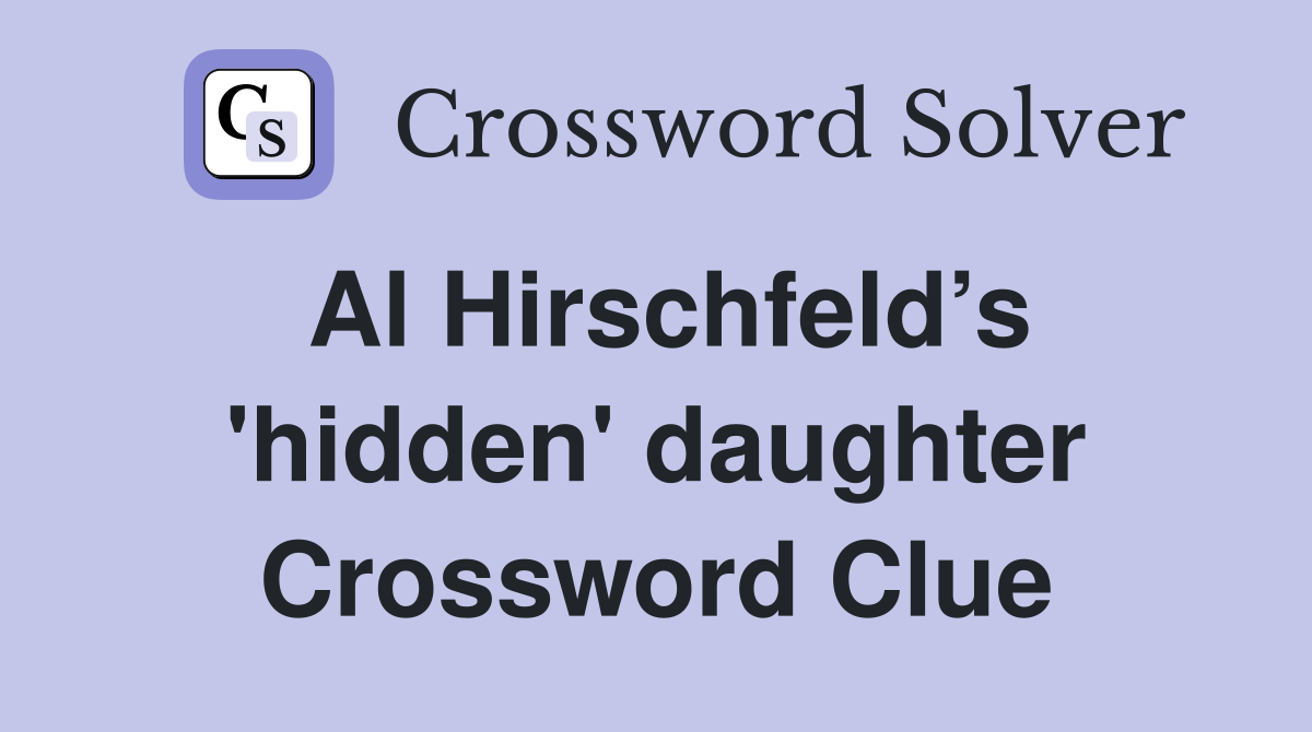 Al Hirschfeld’s 'hidden' daughter Crossword Clue