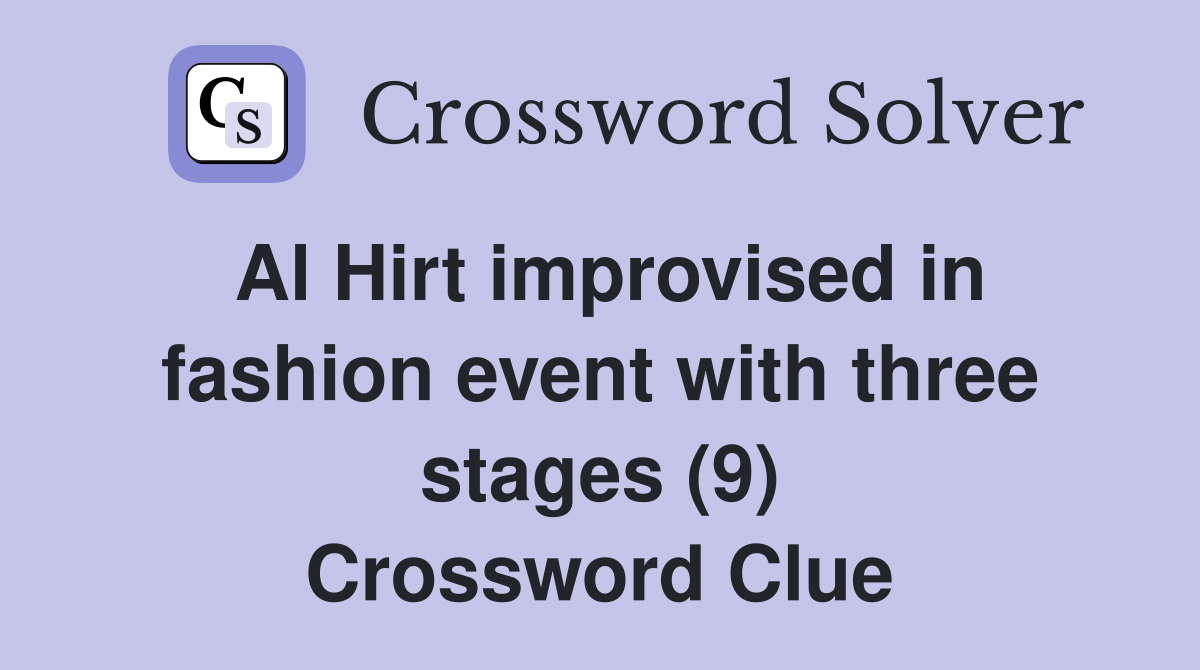 Al Hirt improvised in fashion event with three stages (9) Crossword Clue