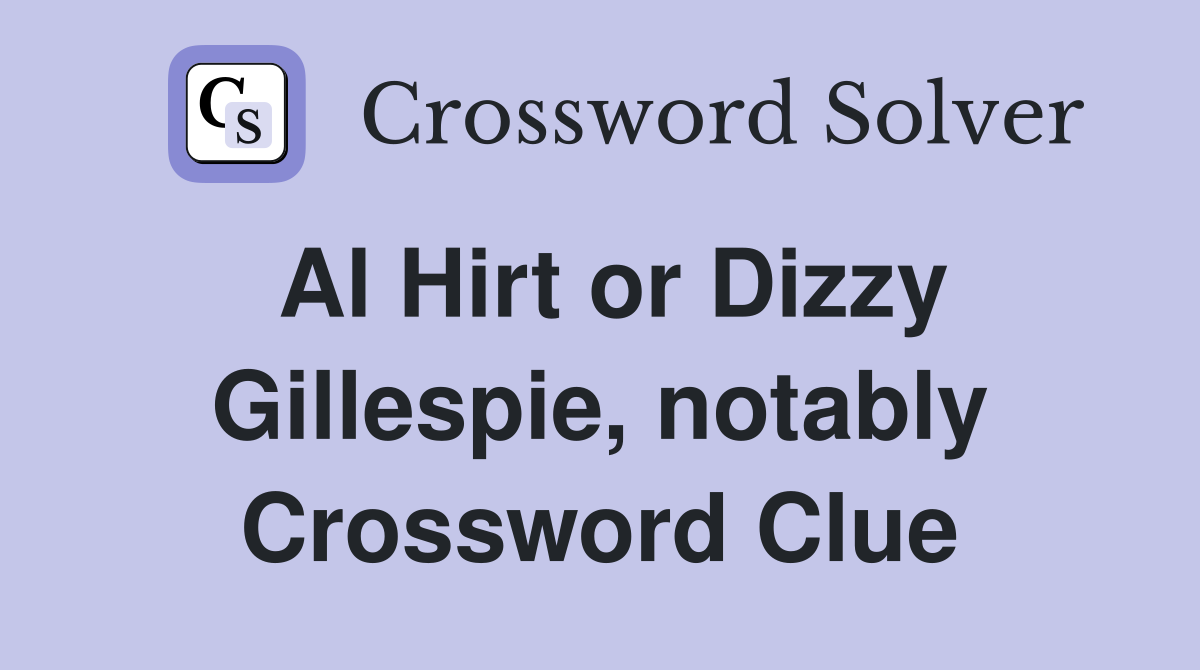 Al Hirt or Dizzy Gillespie, notably Crossword Clue