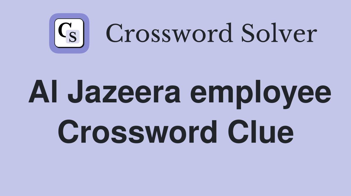 Al Jazeera employee Crossword Clue