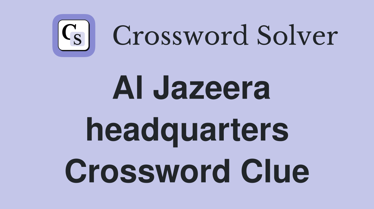 Al Jazeera headquarters Crossword Clue