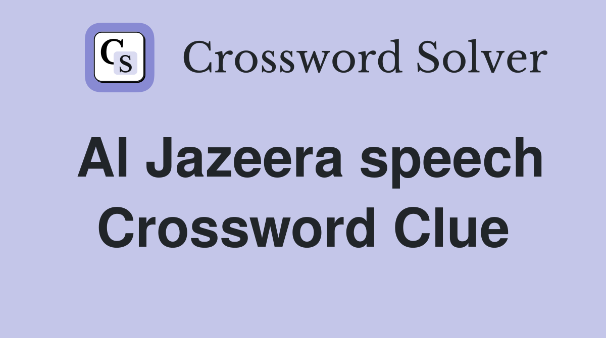 Al Jazeera speech Crossword Clue