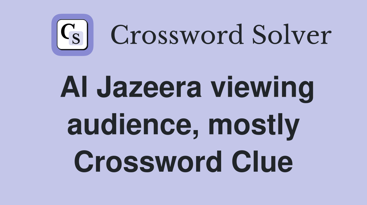 Al Jazeera viewing audience, mostly Crossword Clue