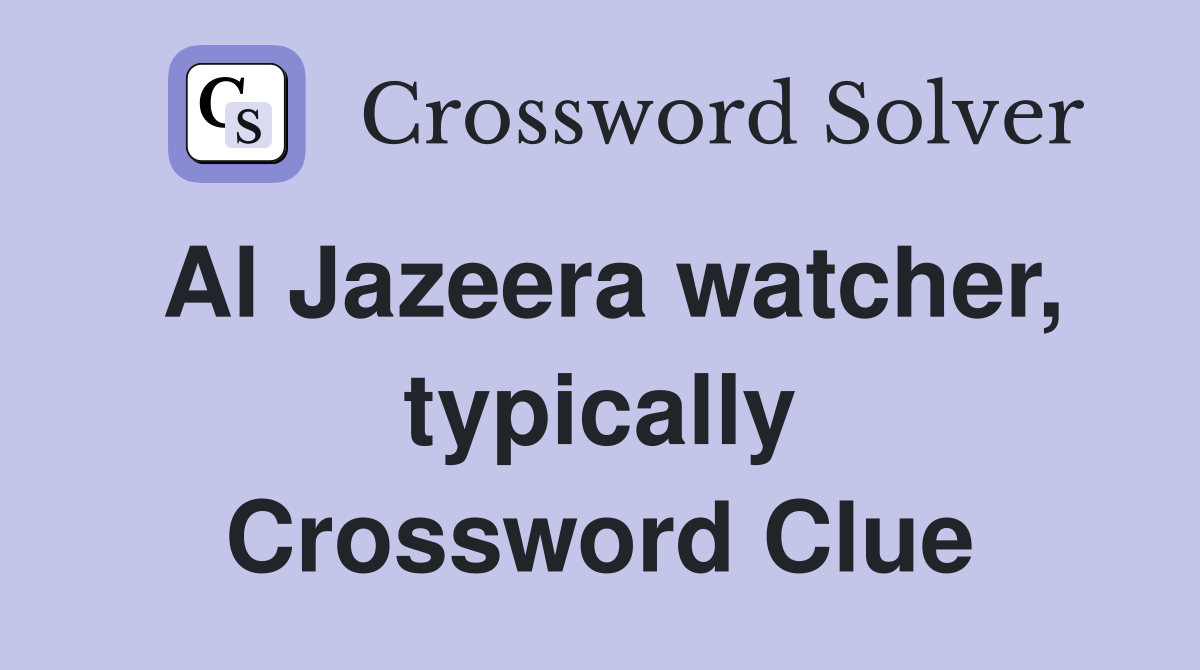 Al Jazeera watcher, typically Crossword Clue