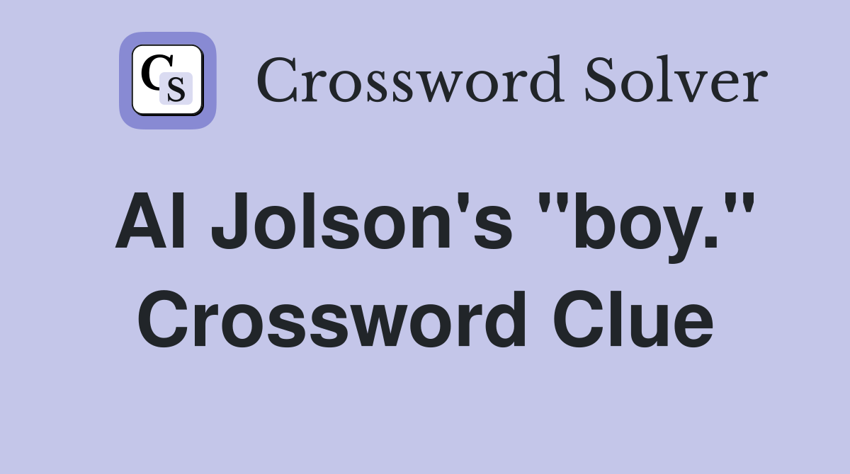 Al Jolson's "boy." Crossword Clue