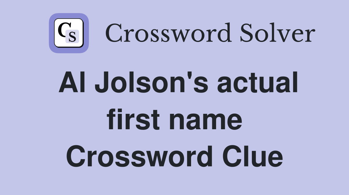 Al Jolson's actual first name Crossword Clue