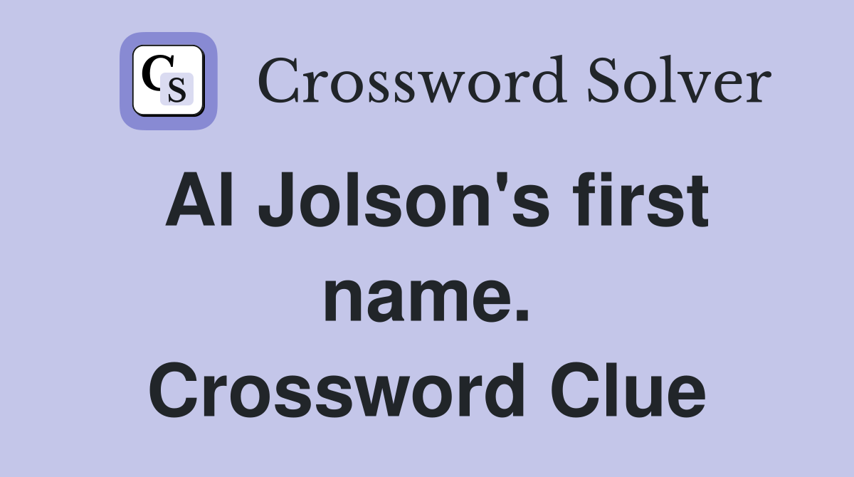 Al Jolson's first name. Crossword Clue