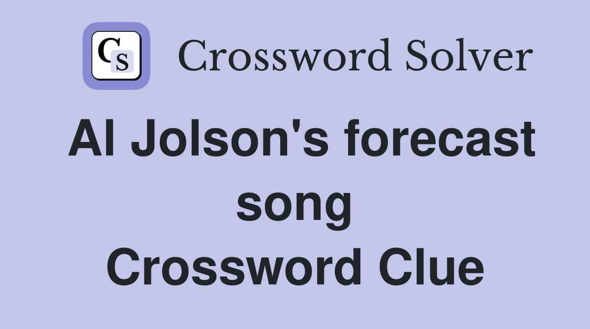 Al Jolson's forecast song Crossword Clue