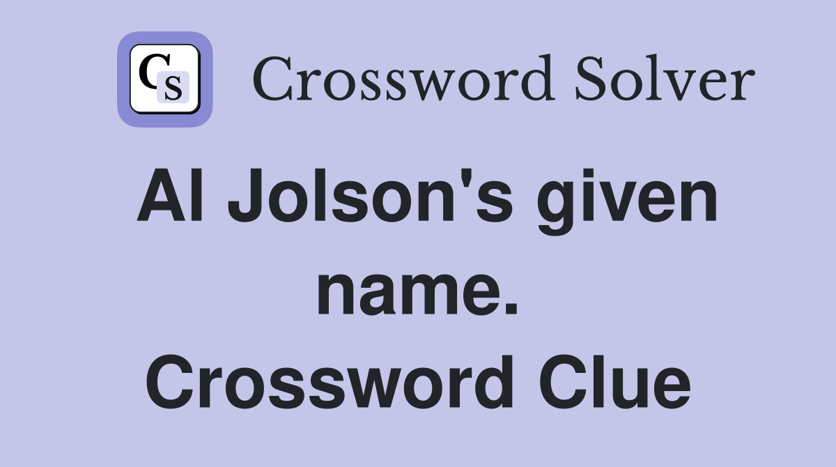 Al Jolson's given name. Crossword Clue