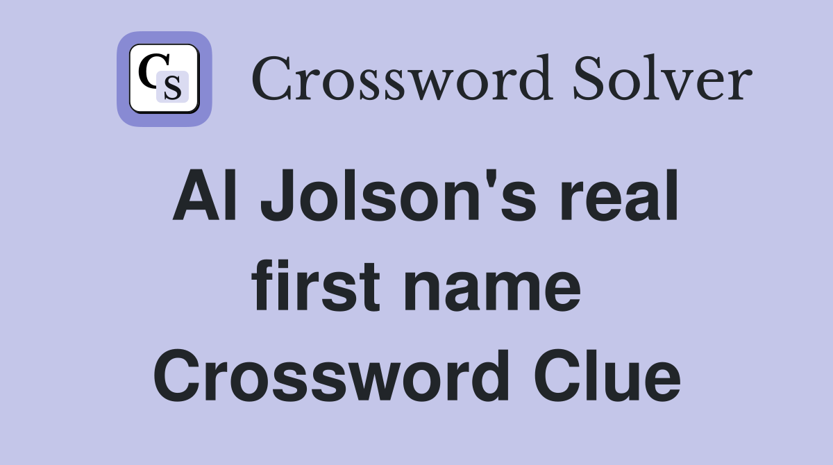 Al Jolson's real first name Crossword Clue