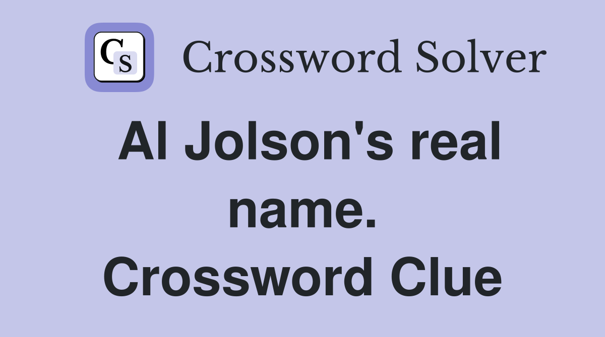 Al Jolson's real name. Crossword Clue
