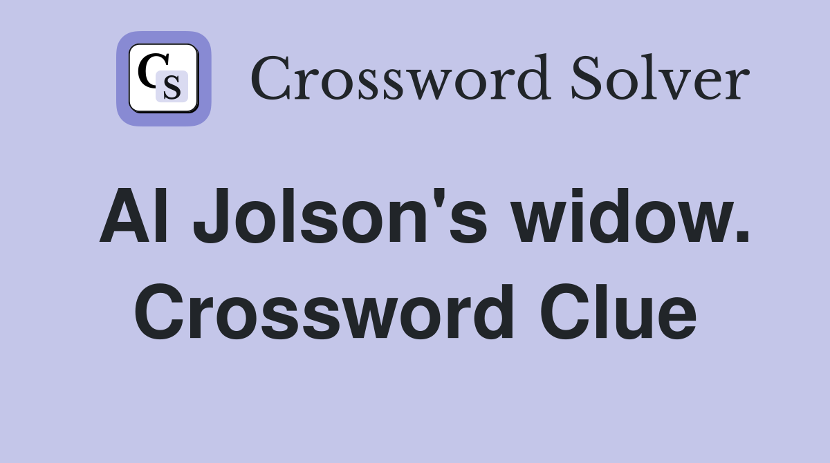 Al Jolson's widow. Crossword Clue