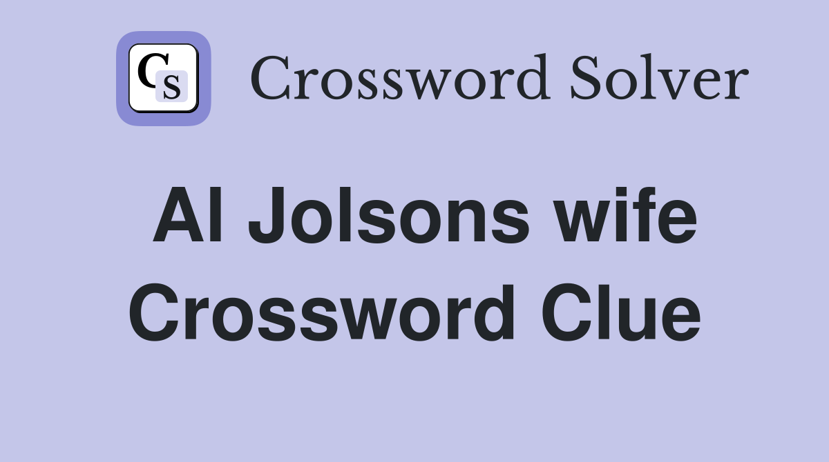 Al Jolsons wife Crossword Clue