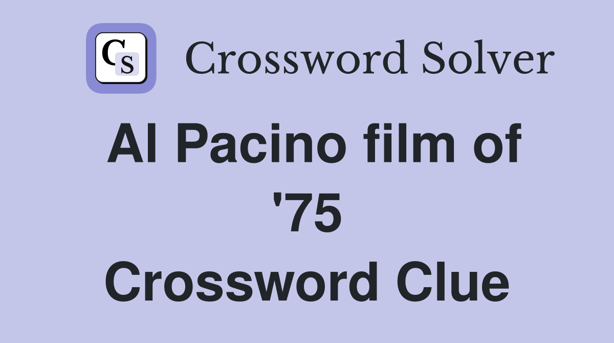 Al Pacino film of '75 Crossword Clue