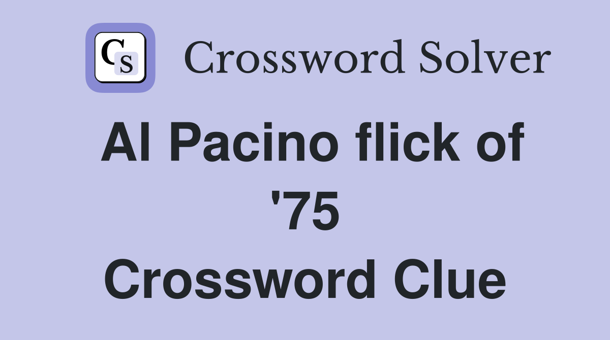 Al Pacino flick of '75 Crossword Clue
