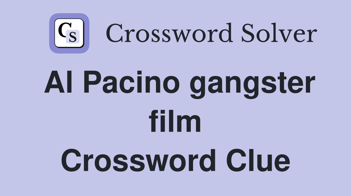 Al Pacino gangster film Crossword Clue
