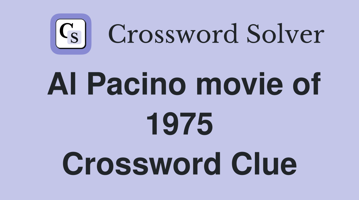 Al Pacino movie of 1975 Crossword Clue