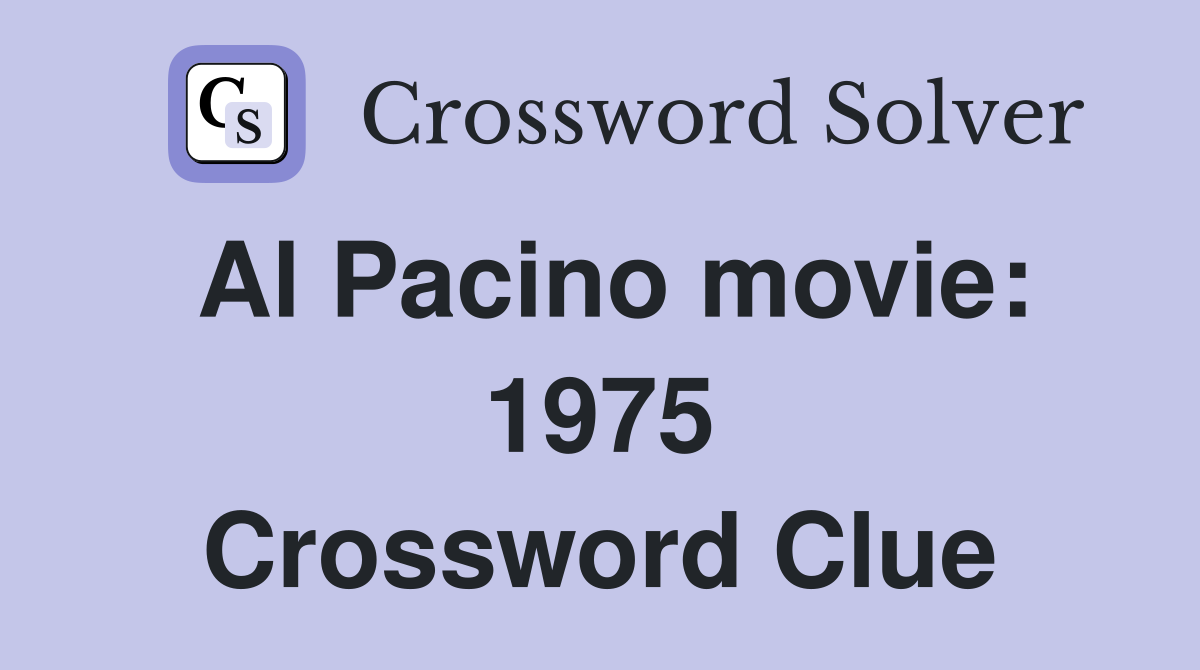 Al Pacino movie: 1975 Crossword Clue