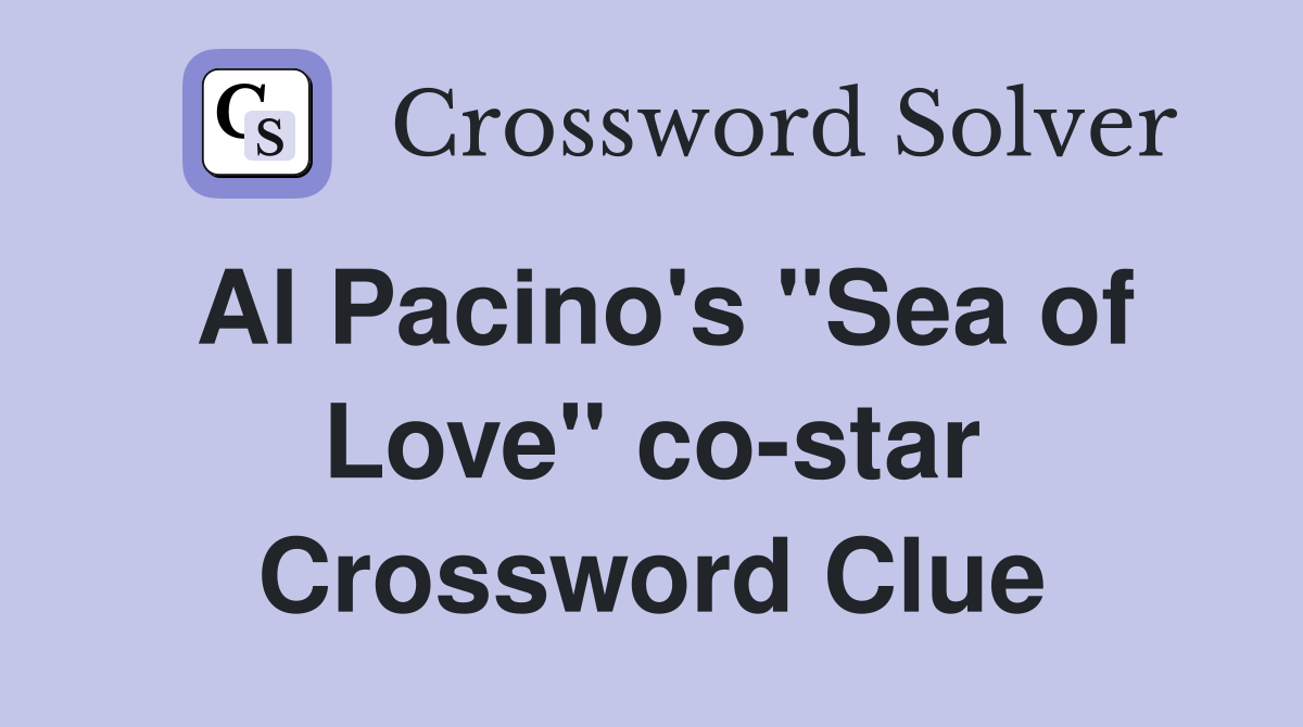 Al Pacino's "Sea of Love" co-star Crossword Clue