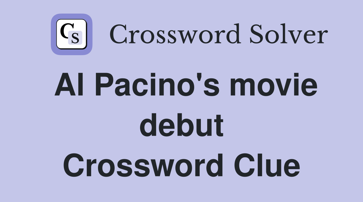Al Pacino's movie debut Crossword Clue