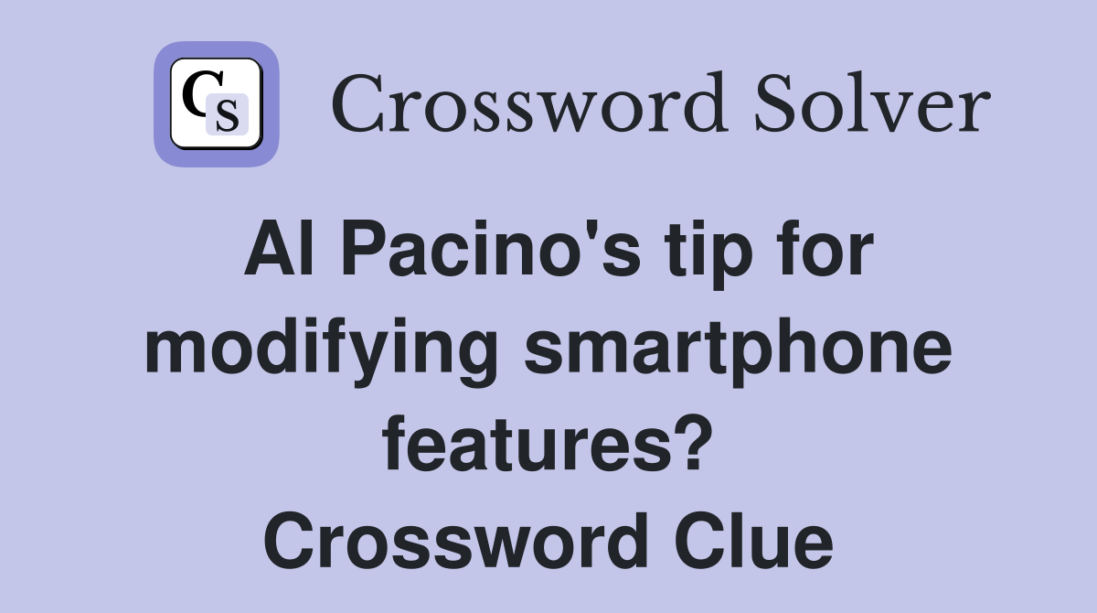 Al Pacino's tip for modifying smartphone features? Crossword Clue