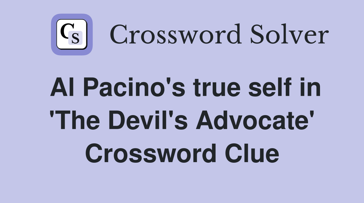 Al Pacino's true self in 'The Devil's Advocate' Crossword Clue