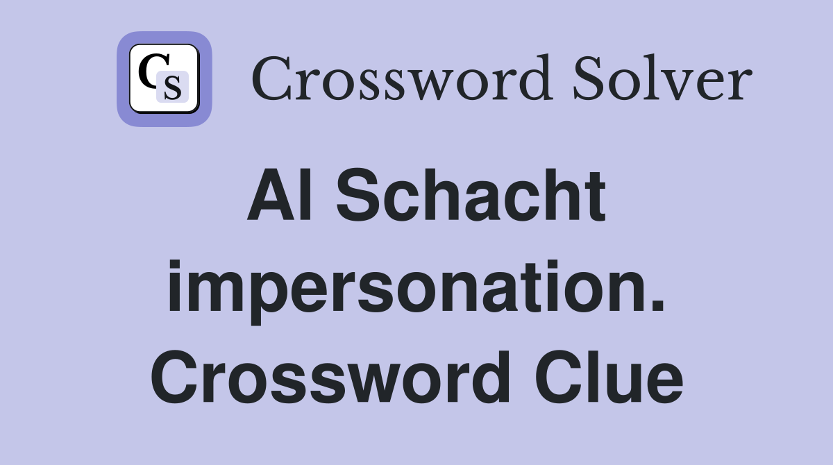 Al Schacht impersonation. Crossword Clue