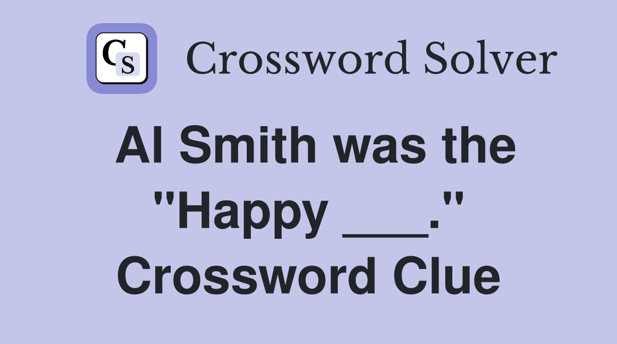 Al Smith was the "Happy ___." Crossword Clue