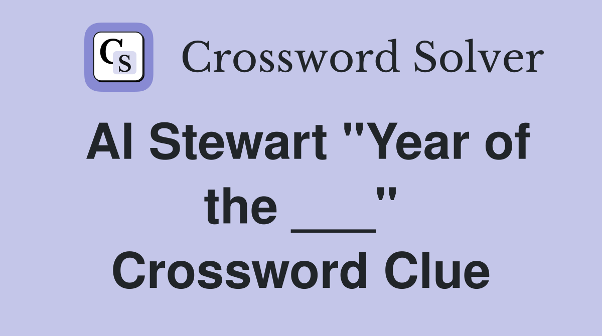 Al Stewart "Year of the ___" Crossword Clue
