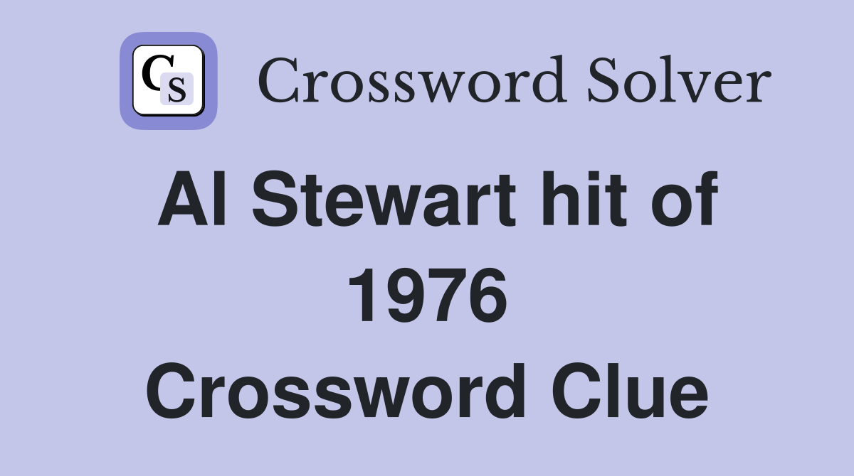 Al Stewart hit of 1976 Crossword Clue