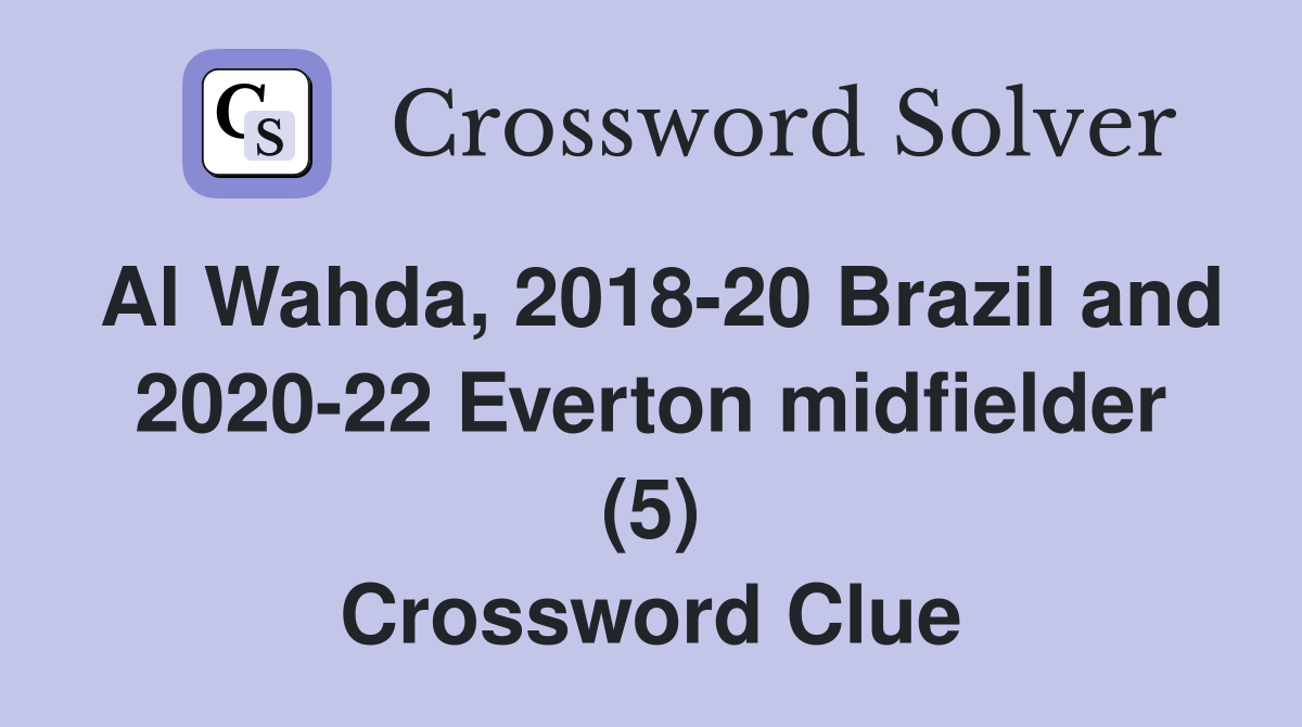 Al Wahda, 2018-20 Brazil and 2020-22 Everton midfielder (5) Crossword Clue