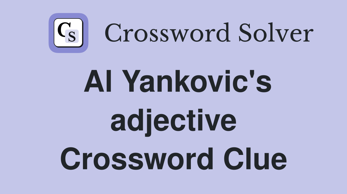 Al Yankovic's adjective Crossword Clue