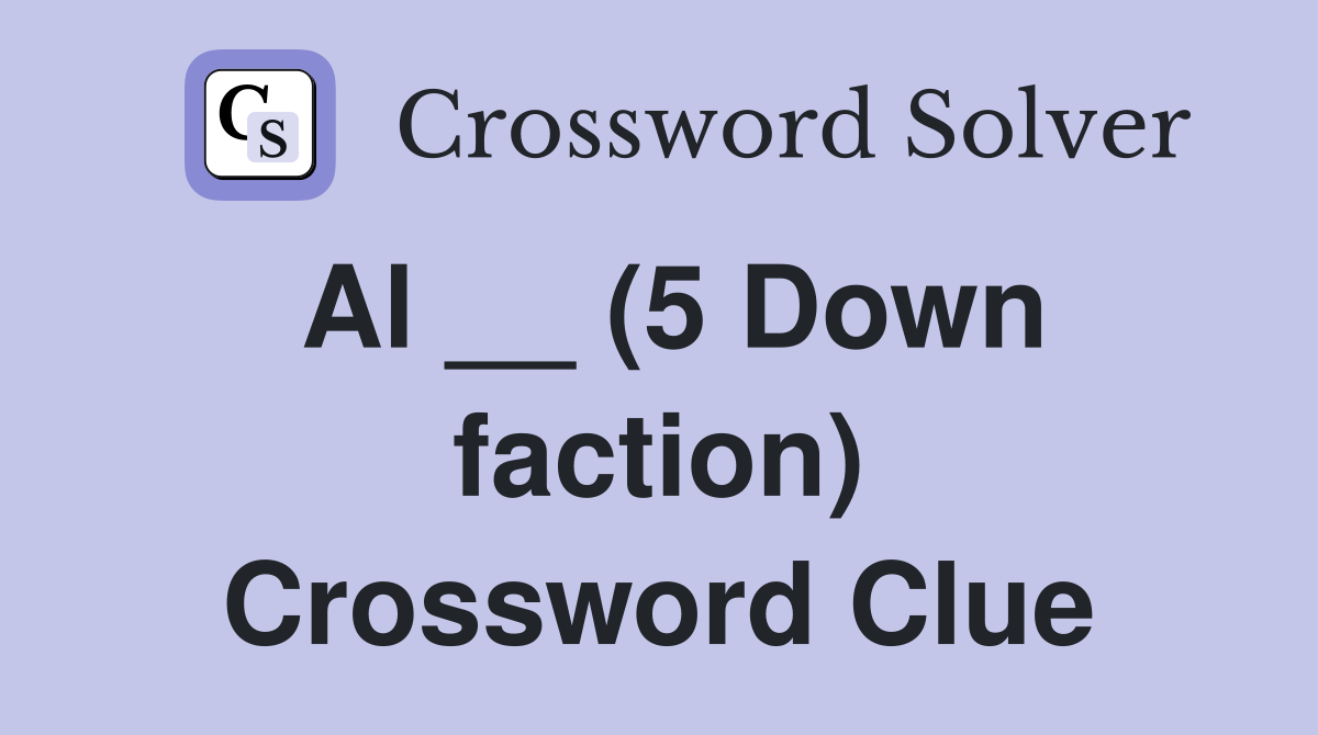 Al __ (5 Down faction) Crossword Clue