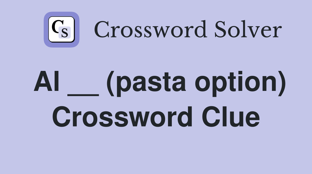 Al __ (pasta option) Crossword Clue