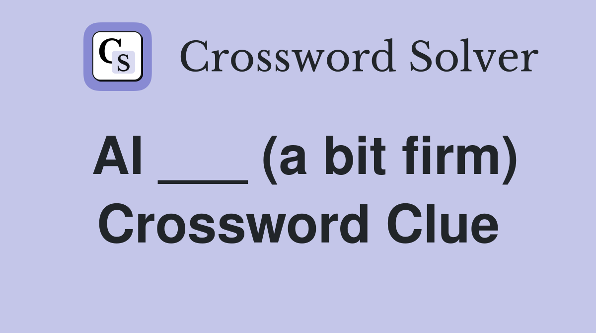 Al ___ (a bit firm) Crossword Clue
