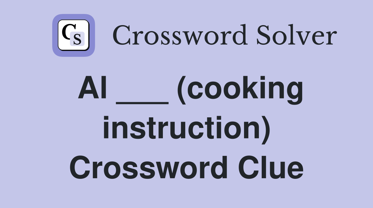 Al ___ (cooking instruction) Crossword Clue
