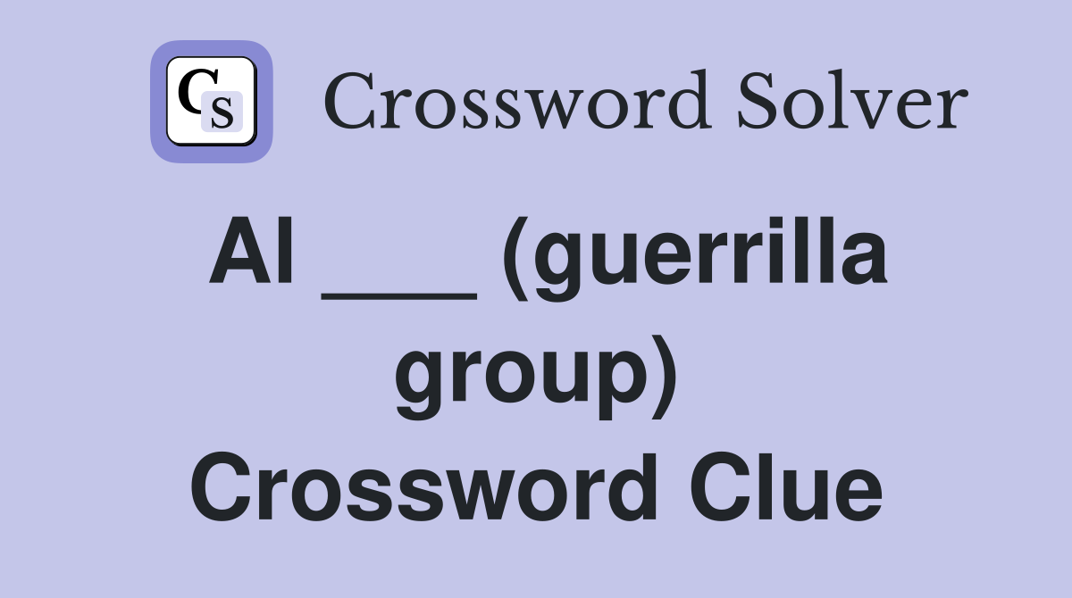 Al ___ (guerrilla group) Crossword Clue