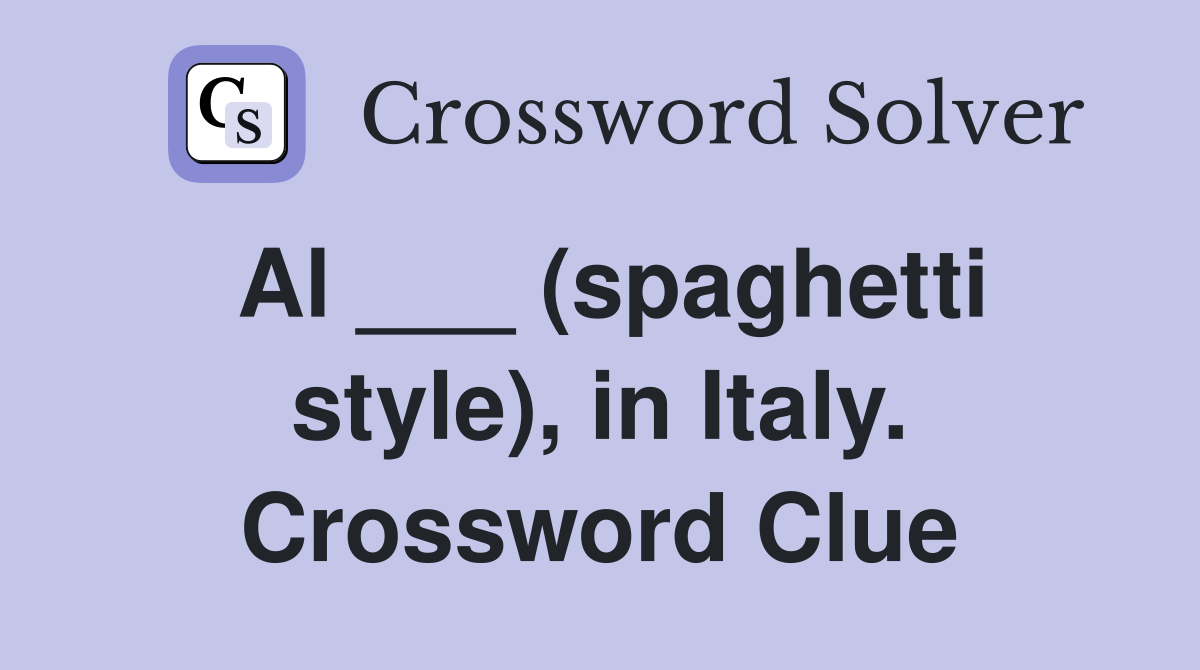 Al ___ (spaghetti style), in Italy. Crossword Clue
